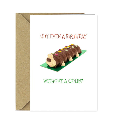 Funny Colin the Caterpillar Birthday Card - It's not a Birthday without cake!
