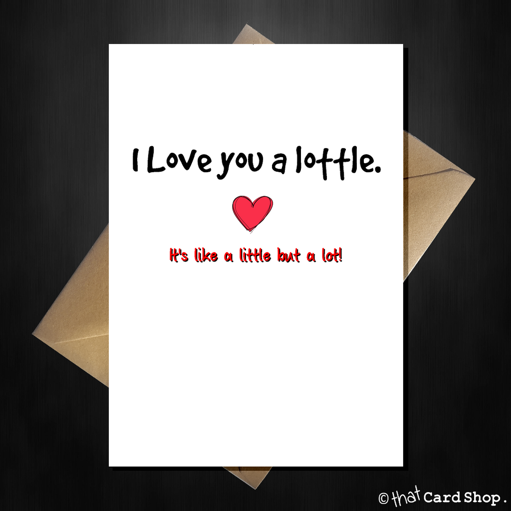 Cute Birthday / Anniversary Card - I Love you a Lottle - That Card Shop