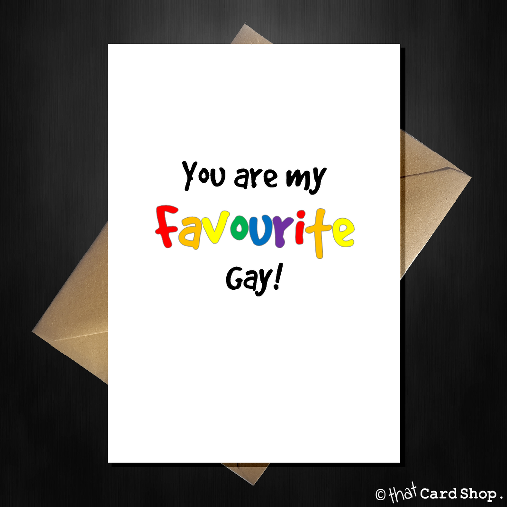 Funny Greetings Card -You are my favourite gay! Friendship LGBT Love - That Card Shop
