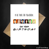 Friends TV Birthday Card - I'll be there for you oooh! - That Card Shop