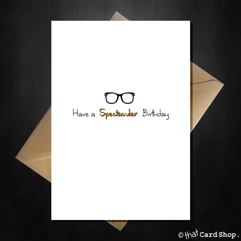 Greetings Card for a glasses wearer - Have a Spec-tacular Birthday!