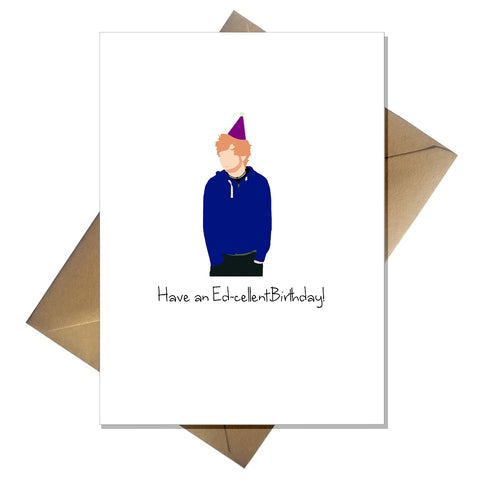 Ed Sheeran Greetings Card - Have an Ed-cellent Birthday! Joke Funny Pun Lovers Card