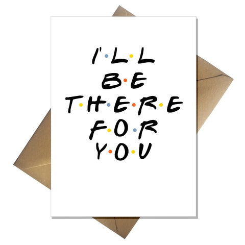 Blank Friends Greetings Card ANY Occasion - I'll be there for you