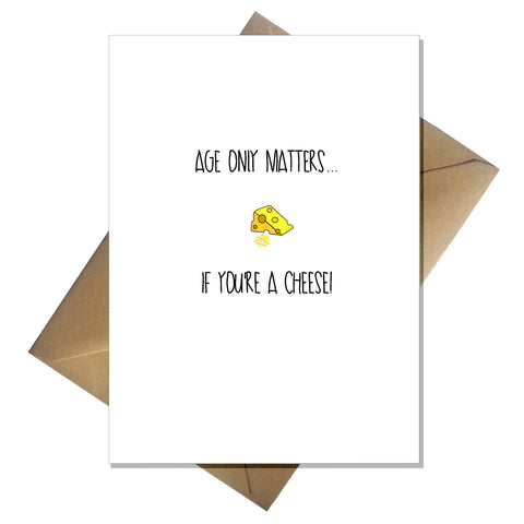 Funny Birthday Card - Age Only Matters if You're a Cheese!