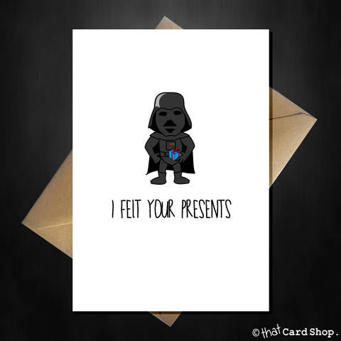 Funny STAR WARS Birthday Card - Darth Vader felt your presents