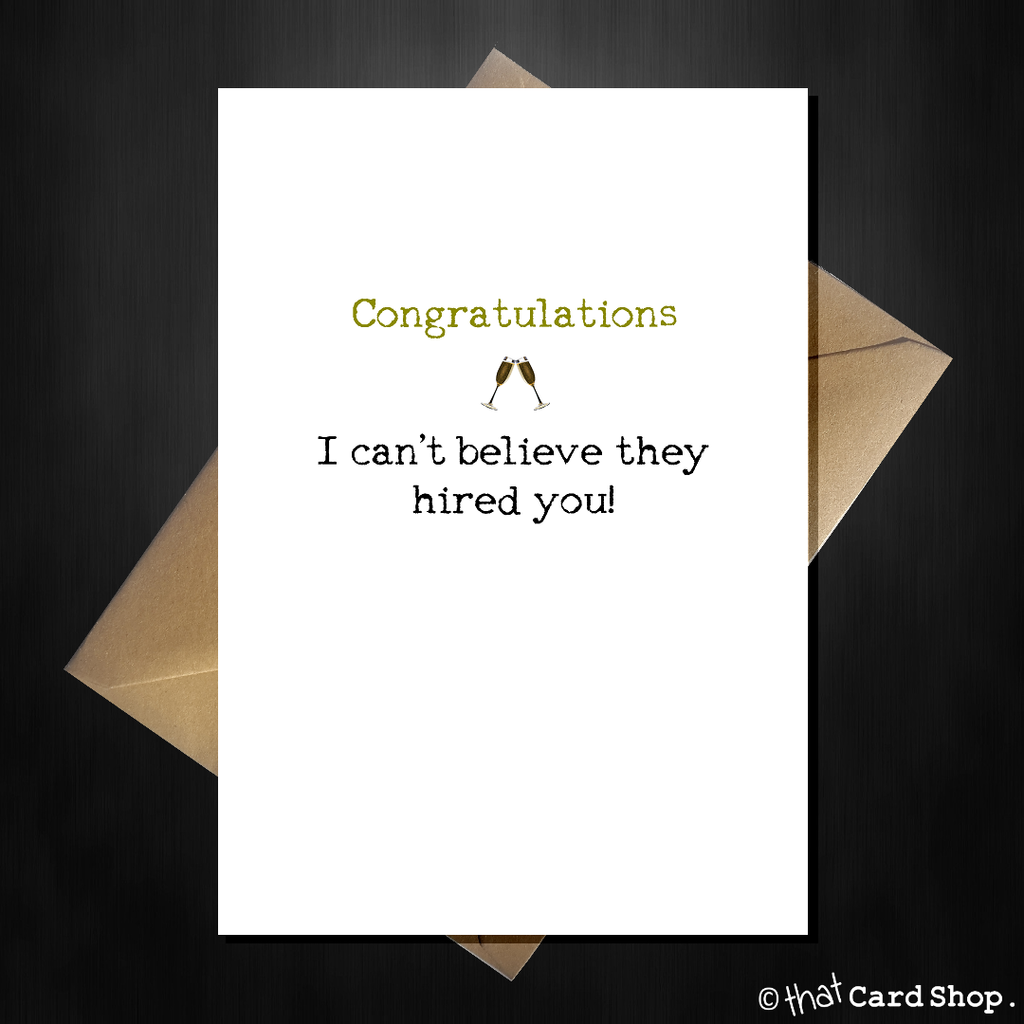 Funny New Job Card "I can't believe they hired you" Good Luck - That Card Shop