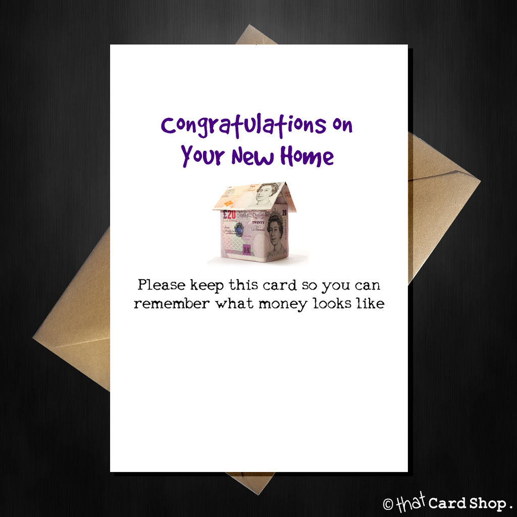Funny New House Card - You'll forget what money looks like - That Card Shop