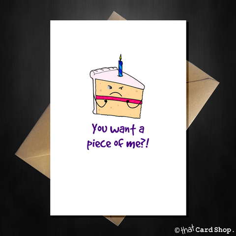 Funny Birthday Card - You want a piece of this cake?