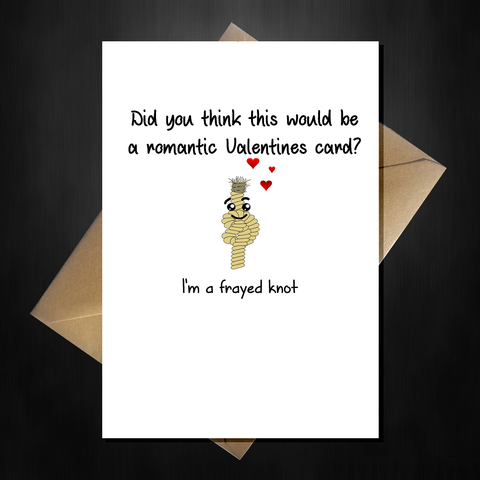 a Funny Valentines Day Card? - I'm a frayed knot