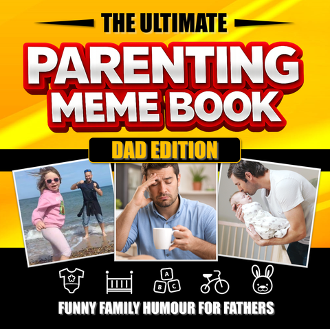 The Ultimate Parenting Meme Book - Dad Edition: Funny Family Humour for Fathers