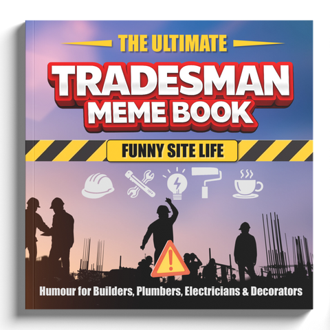 The Ultimate Tradesman Meme Book - Funny Site Life: Humour for Builders, Plumbers, Electricians & Decorators