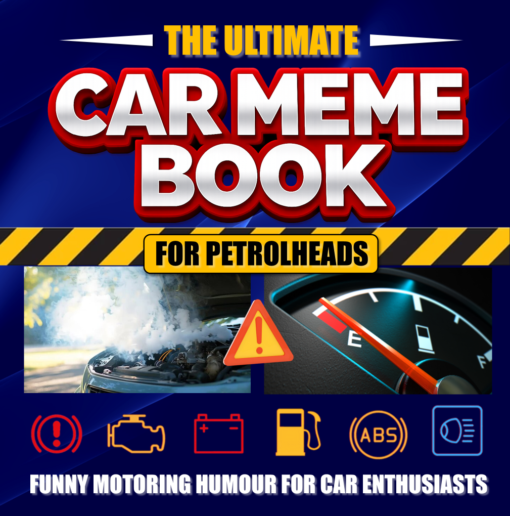 The Ultimate Car Meme Book for Petrolheads: Funny Motoring Humour for Car Enthusiasts