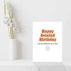 Funny Belated Birthday Card - Let's just pretend this was on time