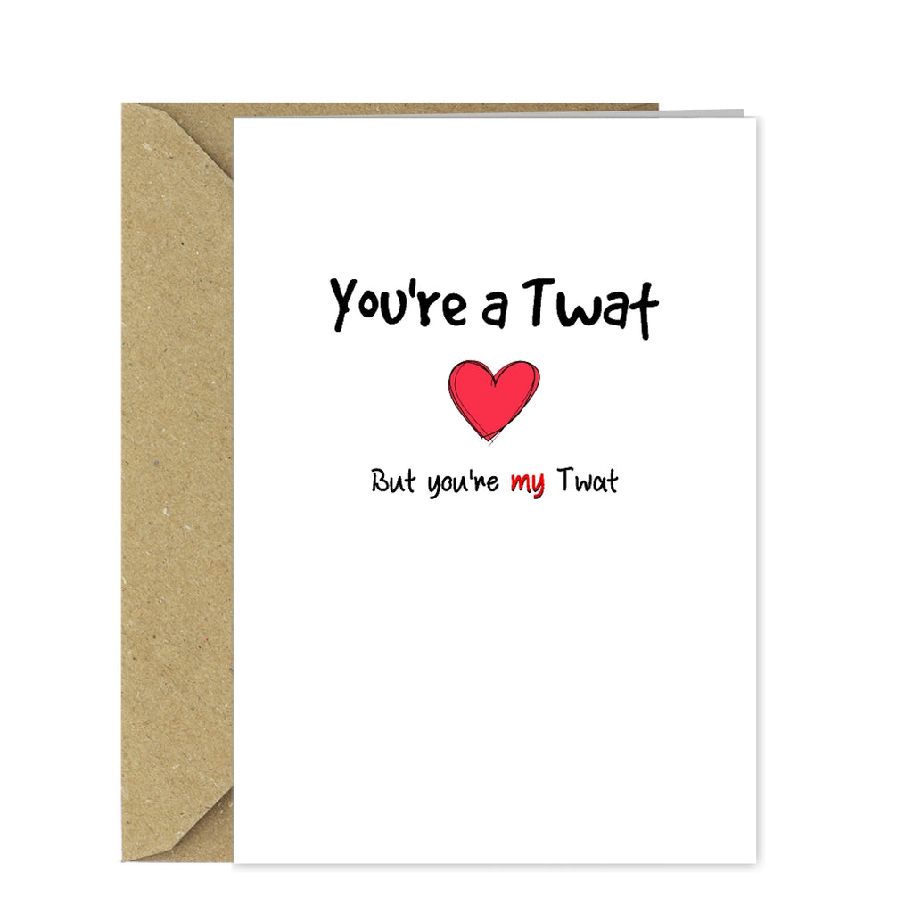 Rude Greetings Card for your lover - You're a Twat but you're my Twat Funny/Rude Birthday or Anniversary Card - A5 Size
