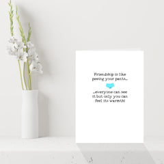 Funny Birthday Card for your Best Friend "Friendship is like peeing your pants..."