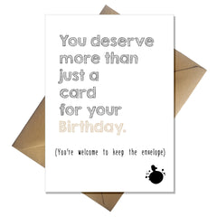 Funny Birthday Card "You Deserve More Than Just a Card" Humorous Joke Birthday Card for Men & Women