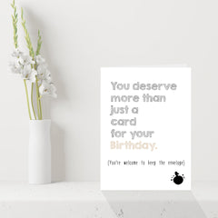 Funny Birthday Card "You Deserve More Than Just a Card" Humorous Joke Birthday Card for Men & Women