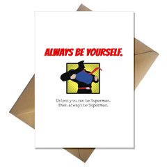 Funny Superman Birthday Card/Any Occasion Be yourself unless you can be Superman!