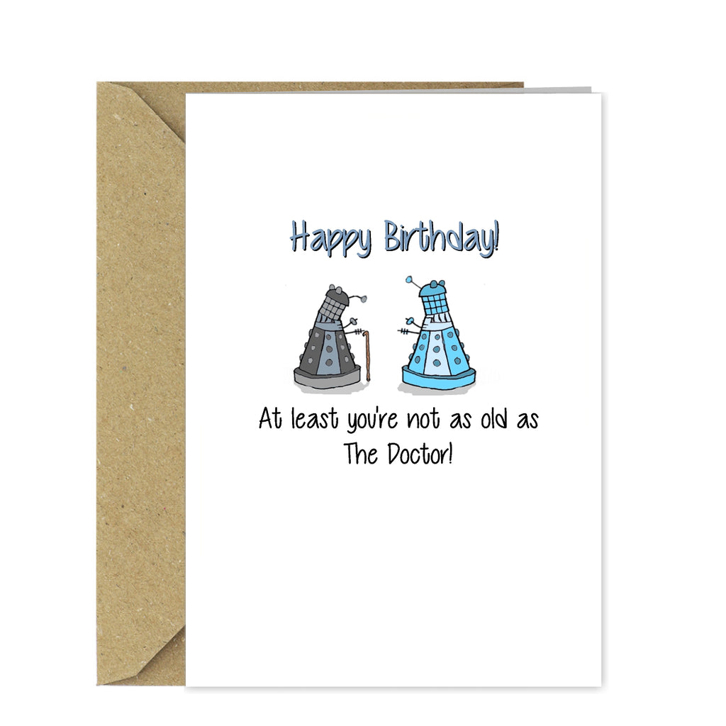 Funny Doctor Who Birthday Card - At least you're not as old as the Dr.