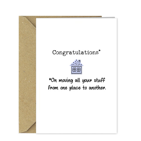 Funny New Home Card - Congratulations you moved all your stuff!