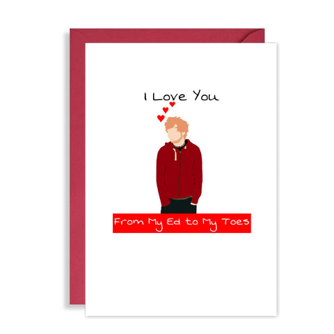 Ed Sheeran Birthday / Anniversary Card - Love You from my Ed to my Toes! Funny Birthday Card - Wedding Anniversary Card