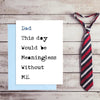 Funny Fathers Day Card - This day would be meaningless without ME