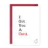 Hilariously Obvious Valentines Day Card - I Got You a Card!