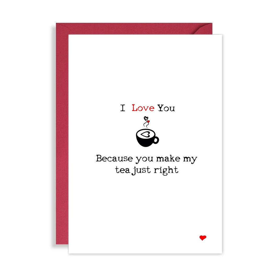 Funny Cute Valentines Day Card - I Love you because you make my tea just right