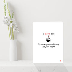 Funny Cute Valentines Day Card - I Love you because you make my tea just right