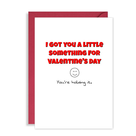 Funny Valentines Day Card I got you a little something, you're holding it