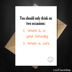 Funny Birthday Card - Only drink on two occasions... - That Card Shop