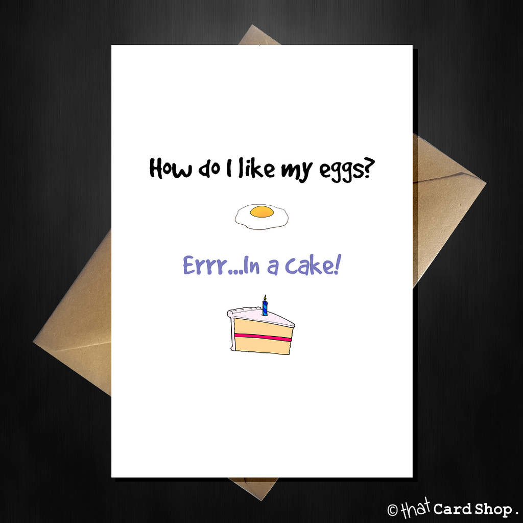 Funny Birthday Card - How do I like my eggs? In a cake! - That Card Shop