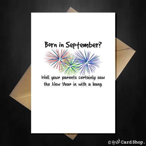 September Birthday Card - Your parents saw the New Year in with a bang!