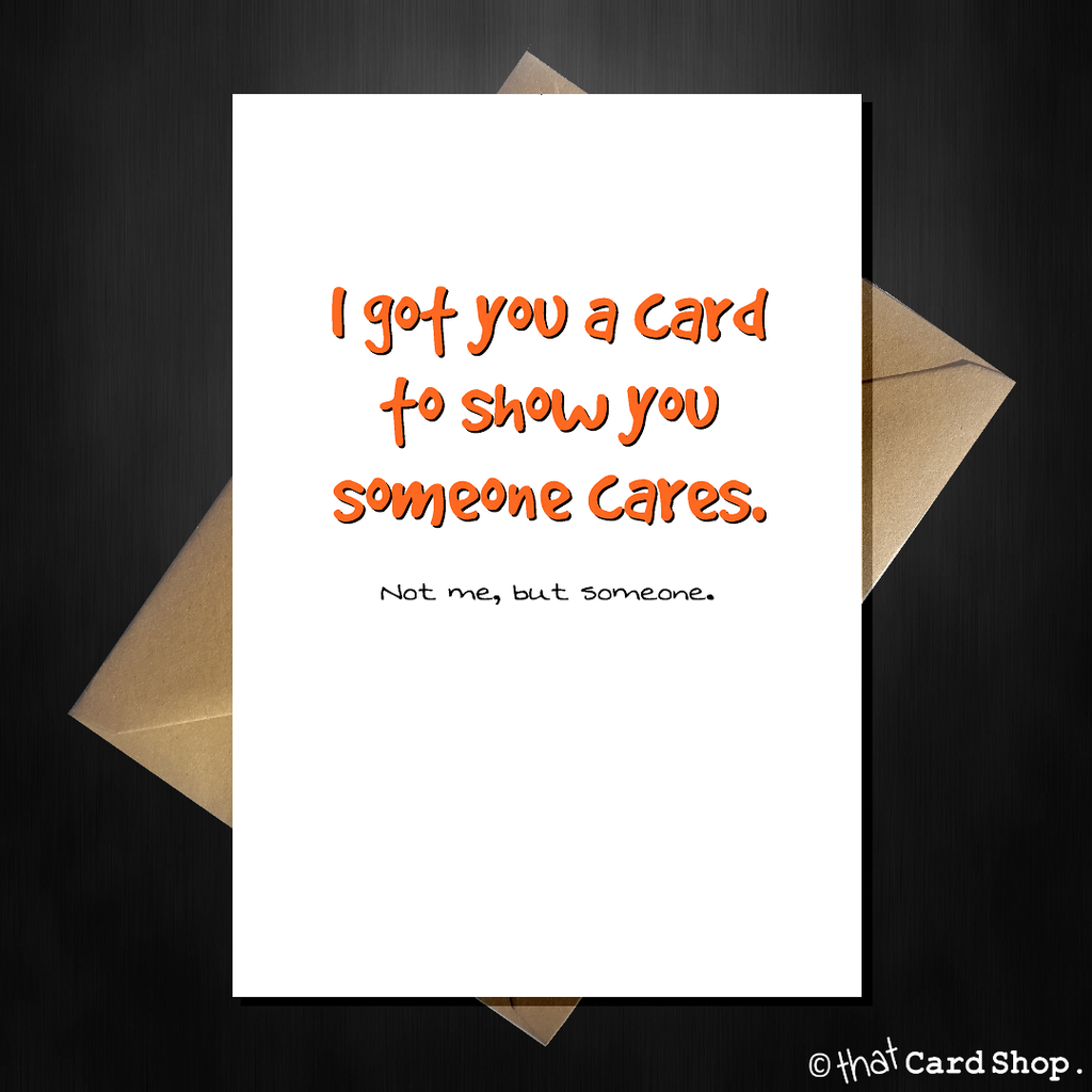 Funny Greetings Card - Someone cares about you, it's not me - That Card Shop