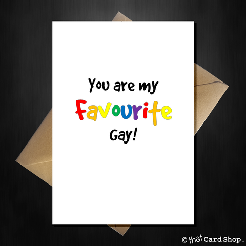 Funny Greetings Card -You are my favourite gay! Friendship LGBT Love