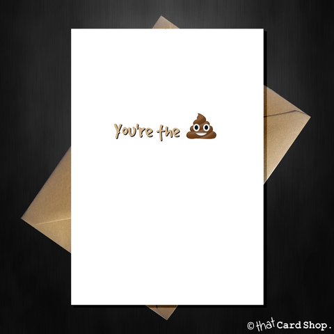 Rude Greetings Card - You're the sh*t!