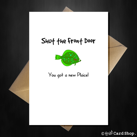 Funny Pun New Home Card - You got a new Plaice!