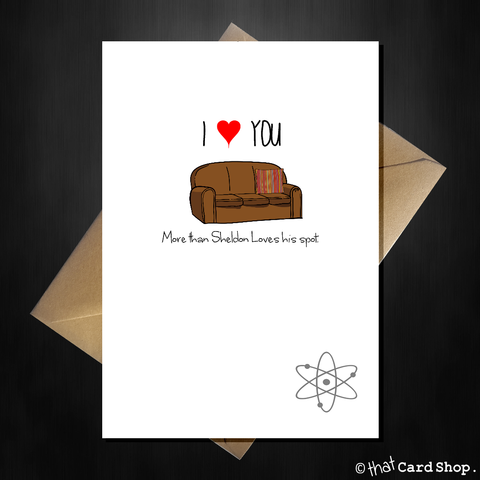 Big Bang Theory Birthday / Anniversary Card - I Love You > Sheldon Loves His Spot