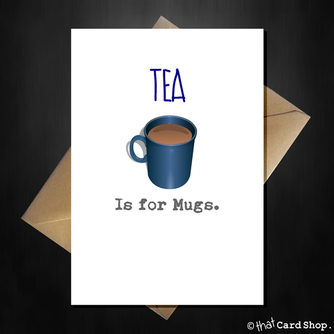 Tea is for Mugs Greetings Card - Punny Card for any occasion
