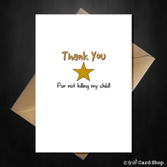 Funny Teacher Card - Thank you for not killing my child! - That Card Shop