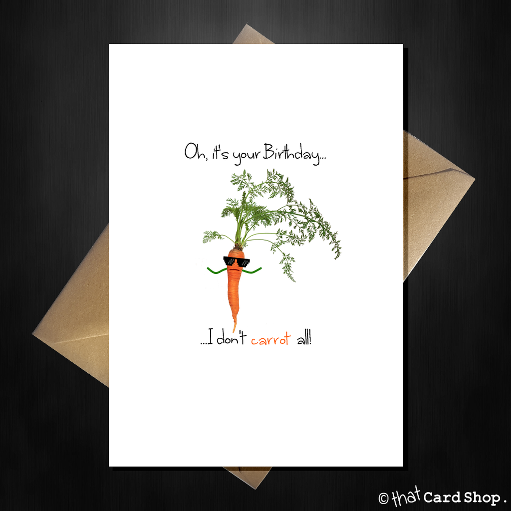 Oh, it's your Birthday...I don't CARROT all! Funny Pun Birthday Card - That Card Shop