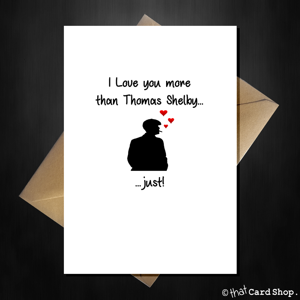 Peaky Blinders Birthday / Anniversary Card - I Love you more than Thomas Shelby - That Card Shop