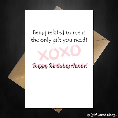 Funny Birthday Card for your Auntie - Being related to me is all you need!
