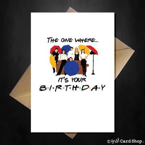 Friends TV Show Greetings Card - The one where it's your Birthday!