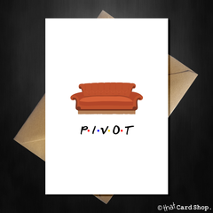 PIVOT! Friends TV Show Greetings Card - Birthday, New Home, ANY Occasion - That Card Shop