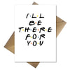 Blank Friends Greetings Card ANY Occasion - I'll be there for you - That Card Shop