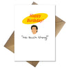 Seinfeld TV Show Greetings Card - Happy Birthday, no such thing. - That Card Shop