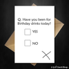 Funny Birthday Card - Have you been drinking? - That Card Shop