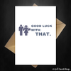 Funny Wedding / Engagement Card - Good Luck with THAT! - That Card Shop
