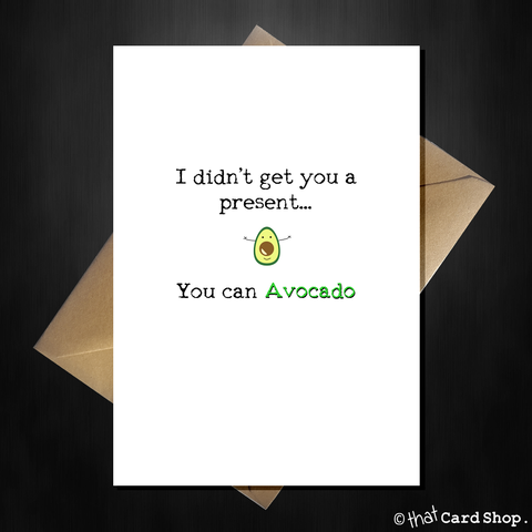 Funny Birthday Card - You can AVOCADO!